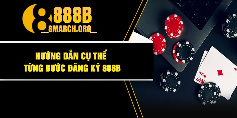 Hướng dẫn cụ thể từng bước đăng ký 888B